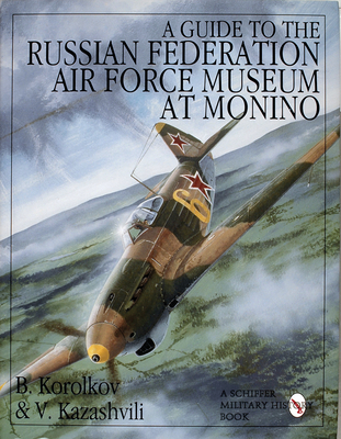 A Guide to the Russian Federation Air Force Museum at Monino - Korolkov, B, and Kazashvili, V
