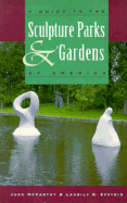 A Guide to the Sculpture Parks and Gardens of America - McCarthy, Jane, and Epstein, Laurily K