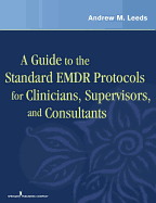 A Guide to the Standard EMDR Protocols for Clinicians, Supervisors, and Consultants