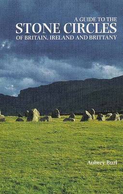 A Guide to the Stone Circles of Britain, Ireland and Brittany - Burl, Aubrey, Dr.