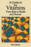 A Guide to the Vitamins: Their Role in Health and Disease