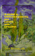 A Guide to Understanding and Living with Epilepsy - Devinsky, Orrin, MD