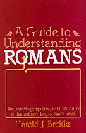 A Guide to Understanding Romans - Brokke, Harold J, and Ravenhill, Leonard (Designer)