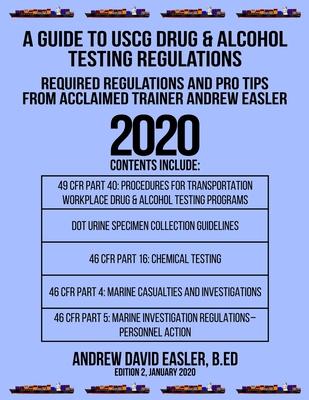 A Guide to USCG Drug & Alcohol Testing Regulations: Required Regulations and Pro Tips from Acclaimed Trainer Andrew Easler - Easler, Andrew David