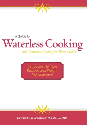 A Guide to Waterless Cooking: (and Greaseless Cooking for Better Health) - Lee, Janet (Editor), and Sparks, Cheri (Editor), and Knight Chef, David