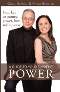 A Guide to Your Supreme Power: Your key to money, power, love, and success