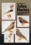 A Guide to Zebra Finches: Their Colour Varieties, Management & Breeding - Lewis, Joan, and Milton, John