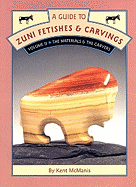 A Guide to Zuni Fetishes and Carvings, Volume 2: The Materials and the Carvers