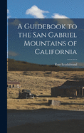 A guidebook to the San Gabriel Mountains of California