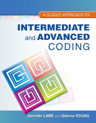 A Guided Approach to Intermediate and Advanced Coding with MyHealthProfessionsLab with Pearson eText Package - Lame, Jennifer, and Young, Glenna