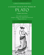 A Guided Tour of Five Works by Plato: Euthyphro, Apology, Crito, Phaedo (Death Scene), Allegory of the Cave