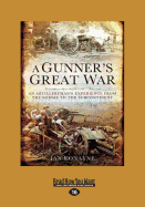 A Gunner's Great War: All Artilleryman's Experience from the Somme to the Subcontinent (Large Print 16pt)