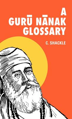 A Guru Nanak Glossary - Shackle, Christopher