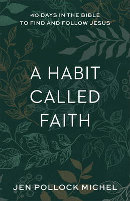 A Habit Called Faith: 40 Days in the Bible to Find and Follow Jesus - Michel, Jen Pollock