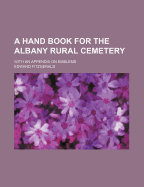 A Hand Book for the Albany Rural Cemetery: With an Appendix on Emblems