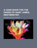 A Hand-Book for the Parish of Saint James, Westminster