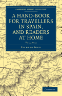 A Hand-Book for Travellers in Spain, and Readers at Home: Describing the Country and Cities, the Natives and Their Manners