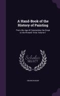 A Hand-Book of the History of Painting: From the Age of Constantine the Great to the Present Time, Volume 1