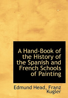 A Hand-Book of the History of the Spanish and French Schools of Painting - Head, Edmund, Sir