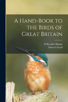 A Hand-Book to the Birds of Great Britain - Sharpe, R Bowdler, and Edward Lloyd (Creator)