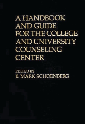 A Handbook and Guide for the College and University Counseling Center - Schoenberg, B Mark, and Unknown