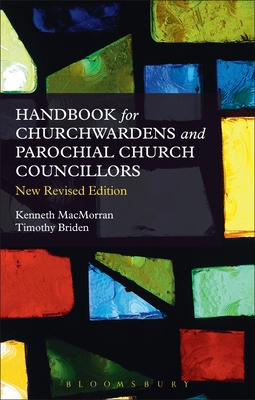 A Handbook for Churchwardens and Parochial Church Councillors: New Revised and Updated Edition - Briden, Timothy, and MacMorran, Kenneth