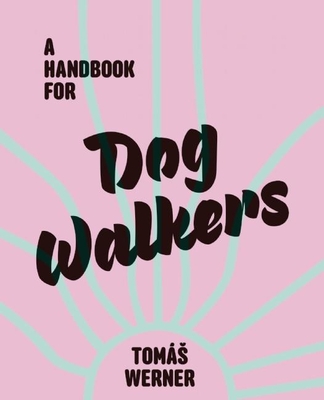 A Handbook for Dog Walkers - Werner, Tomas, and Erwitt, Elliot (Afterword by)