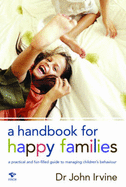 A Handbook for Happy Families: A Practical and Fun-Filled Guide to Managing Children's Behavior