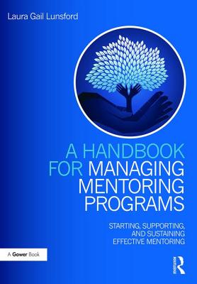 A Handbook for Managing Mentoring Programs: Starting, Supporting and Sustaining - Lunsford, Laura Gail