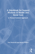 A Handbook for Support Workers in Health and Social Care: A Person-Centred Approach