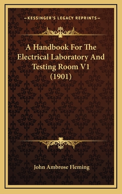 A Handbook for the Electrical Laboratory and Testing Room V1 (1901) - Fleming, John Ambrose