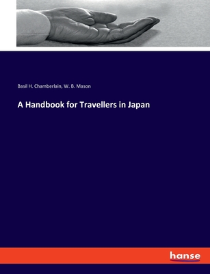 A Handbook for Travellers in Japan - Mason, W B, and Chamberlain, Basil H