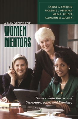 A Handbook for Women Mentors: Transcending Barriers of Stereotype, Race, and Ethnicity - Rayburn, Carole, and Denmark, Florence, and Reuder, Mary