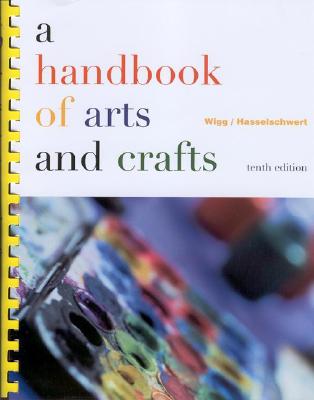 A Handbook of Arts and Crafts - Wigg, Philip R, and Wankelman, Willard F, and Hasselschwert, Jean