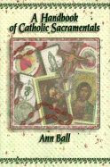 A Handbook of Catholic Sacramentals - Ball, Ann