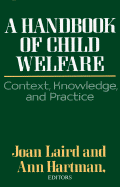 A Handbook of Child Welfare: Context, Knowledge, and Practice - Laird, Joan (Editor), and Hartman, Ann (Editor)