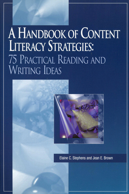 A Handbook of Content Literacy Strategies: 75 Practical Reading & Writing Ideas - Stephens, Elaine C, and Brown, Jean E