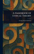 A Handbook of Ethical Theory