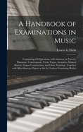 A Handbook of Examinations in Music: Containing 650 Questions, With Answers, in Theory, Harmony, Counterpoint, Form, Fugue, Acoustics, Musical History, Organ Construction, and Choir Training: Together With Miscellaneous Papers as Set by Various...