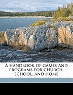 A Handbook of Games and Programs for Church, School, and Home