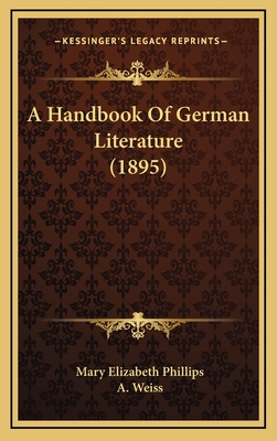 A Handbook of German Literature (1895) - Phillips, Mary Elizabeth, and Weiss, A (Editor)