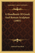 A Handbook Of Greek And Roman Sculpture (1905)