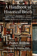 A Handbook of Historical Briefs: Testimonies of learned historians, scholars, editors, and debaters on the history and beliefs of Baptists, the majority of whom are Baptists