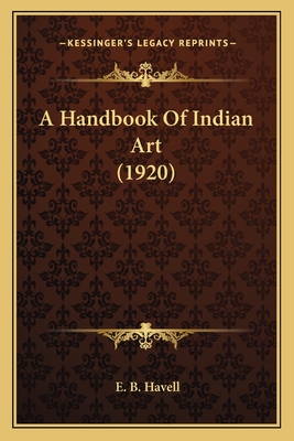 A Handbook of Indian Art (1920) - Havell, E B