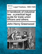 A Handbook of Industrial Law: A Practical Legal Guide for Trade Union Officers and Others