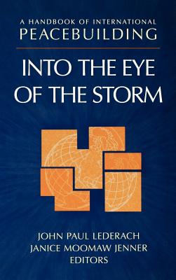 A Handbook of International Peacebuilding: Into the Eye of the Storm - Lederach, John Paul (Editor), and Jenner, Janice (Editor)