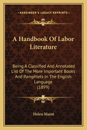 A Handbook of Labor Literature: Being a Classified and Annotated List of the More Important Books and Pamphlets in the English Language (1899)