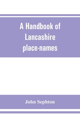 A handbook of Lancashire place-names - Sephton, John