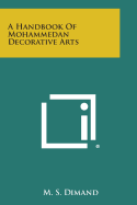 A Handbook of Mohammedan Decorative Arts