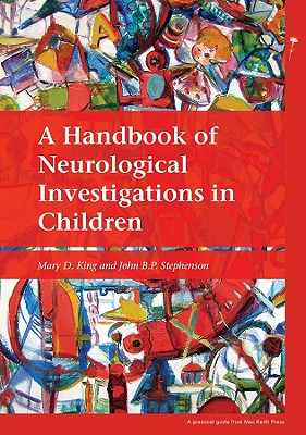 A Handbook of Neurological Investigations in Children - King, Mary D, and Stephenson, John B P